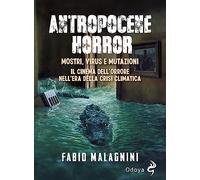 Antropocene horror. Mostri, virus e mutazioni: il cinema dell'orrore nell'era della crisi climatica