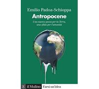Antropocene. Una nuova epoca per la Terra, una sfida per l'umanità