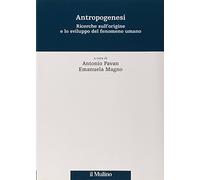 Antropogenesi. Ricerche sull'origine e lo sviluppo del fenomeno umano