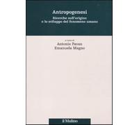 Antropogenesi. Ricerche sull'origine e lo sviluppo del fenomeno umano - Pa...