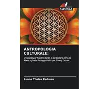 ANTROPOLOGIA CULTURALE:: L'etnicità per Fredrik Barth, il particolare per Lila Abu-Lughod e la soggettività per Sherry Ortner