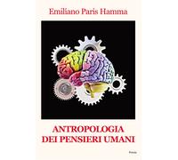 Antropologia dei pensieri umani - Paris Hamma Emiliano