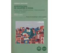 Antropologia dei quartieri di Roma. Saggi sulla gentrification, l'immigrazione, i negozi «storici»