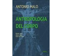 Antropologia del corpo. Essere corpo. Avere corpo. Stare nel corpo