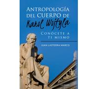 Antropología del cuerpo de Karol Wojtyla: Conócete a ti mismo