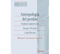 Antropología del perdón. Vladimir Jankélévitch, Jacques Derrida y Paul Ricoeu