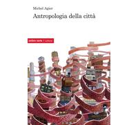 Antropologia della città - Agier Michel