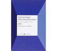 Antropologia della comunicazione. Interazioni, linguaggi, narrazioni