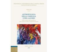 Antropologia della famiglia e del lavoro. Dalla ricerca dell’equilibrio alla scoperta della complementarietà