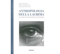 Antropologia della Lacrima. Escursioni Filosofiche e Letterarie