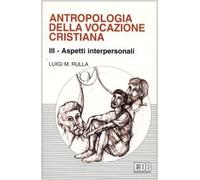 Antropologia della vocazione cristiana. Vol. 3: Aspetti interpersonali.