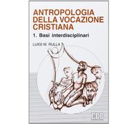 Antropologia della vocazione cristiana. Vol. 1: Basi interdisciplinari