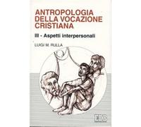 Antropologia della vocazione cristiana. Vol. 3 - Rulla Luigi