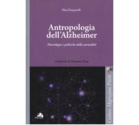 Antropologia dell'Alzheimer. Neurologia e politiche della normalità - Pasq...