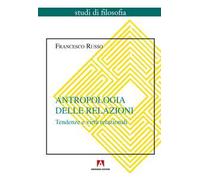 Antropologia delle relazioni. Tendenze e virtù relazionali