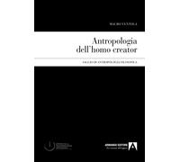 Antropologia dell'homo creator - Ventola Mauro