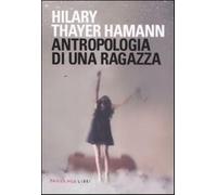 Antropologia di una ragazza - Hamann Hilary T.