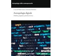 Antropologia digitale. Problemi, prospettive, pratiche di ricerca - Santan...