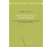 Antropologia e pastorale. Per un'antropologia della filialità tra dono e alterità