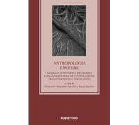 Antropologia e potere. Modelli scientifici, filosofici e filologici dell'acculturazione tra Otto e Novecento