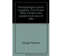 Antropologia e storia cognitiva. Con il caso della Viterbo città papale tra il 1251 e il 1282