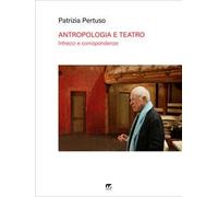 Antropologia e teatro. Intrecci e corrispondenze: Turner e Turnbull, Schechner, Barba e Brook