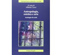 Antropologia, estetica e arte. Antologia di scritti