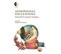 Antropologia, etica e scienza. Studi dell'Accademia Templare