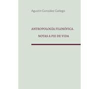 Antropología filosófica. Notas a pie de vida