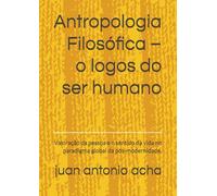 Antropologia Filosófica - o logos do ser humano: Valoração da pessoa e o sentido da vida no paradigma global da pós-modernidade.