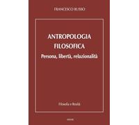 Antropologia filosofica. Persona, libertà, relazionalità