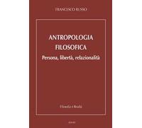 Antropologia filosofica. Persona, libertà, relazionalità