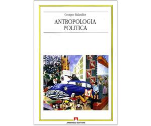 Antropologia politica - Balandier Georges