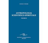 Antropologia scientifico-spirituale. Vol. 2 - Steiner Rudolf