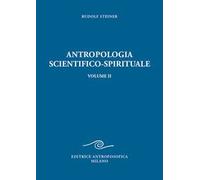 Antropologia scientifico-spirituale. Vol. 2: Nove conferenze tenute a Berlino dal 21 dicembre 1908 al 17 giugno 1909