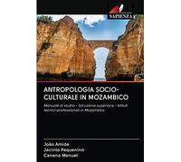 ANTROPOLOGIA SOCIO-CULTURALE IN MOZAMBICO: Manuale di studio - Istruzione superiore - Istituti tecnici-professionali in Mozambico