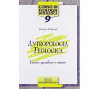 Antropologia teologica. L'uomo: paradosso e mistero