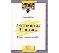 Antropologia teologica. L'uomo: paradosso e mistero