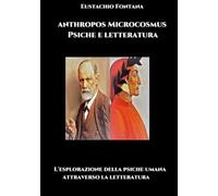 ANTROPOS MICROCOSMO Psiche e Letteratura: L'Esplorazione della Psiche Umana attraverso la Letteratura
