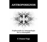 ANTROPOSIGNOS: Explorando La Antropología De Lo Intangible: 1