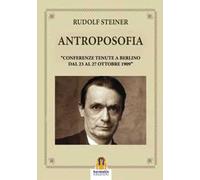 Antroposofia. «Conferenze tenute a Berlino dal 23 al 27 Ottobre 1909»