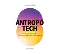 ANTROPOTECH: 30 leggi universali per l'umanesimo tecnologico