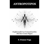 ANTROPOTIPOS: Explorando La Comunicación Del Ser Como Signo