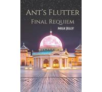Ant's Flutter: Final Requiem (The Complete Saga)