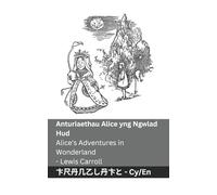 Anturiaethau Alice yng Ngwlad Hud / Alice's Adventures in Wonderland: Tranzlaty Cymraeg English