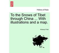 Antwerp Pratt To the Snows of Tibet Through China ... with Illustrat (Tascabile)
