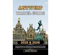 Antwerp Travel Guide: 2025 & 2026 Practical Companion For Exploring The Diamond Capital Of The World In Belgium Like A Local, Featuring Expert Insights And Illustrated Map