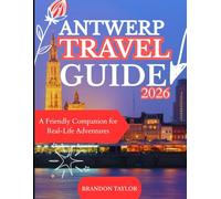 ANTWERP TRAVEL GUIDE 2026: A Friendly Companion for Real-Life Adventures