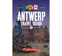 ANTWERP TRAVEL GUIDE 2026: Discover Hidden Gems, Historic Landmarks, Travel Tips, and Unforgettable Vacation Experiences