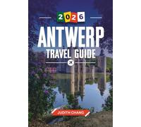 ANTWERP TRAVEL GUIDE 2026: Discover Hidden Gems, Historic Landmarks, Travel Tips, and Unforgettable Vacation Experiences